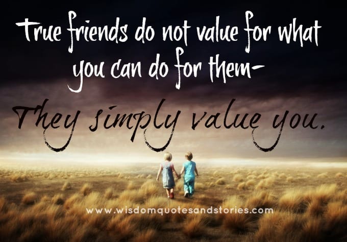True friends simply value you