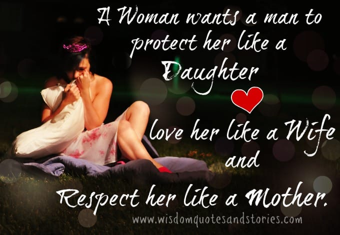 A woman wants a man to protect, love and respect her