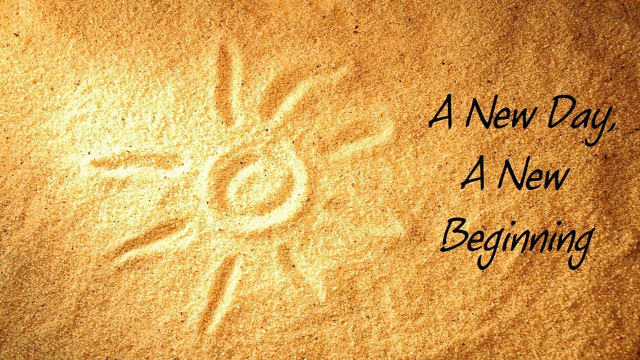 A New Day. A New Beginning...