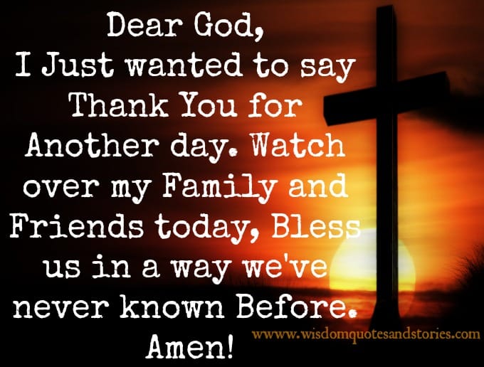 Dear God, I wanted to say thank you for another day