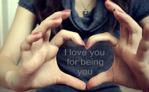I love you for being you