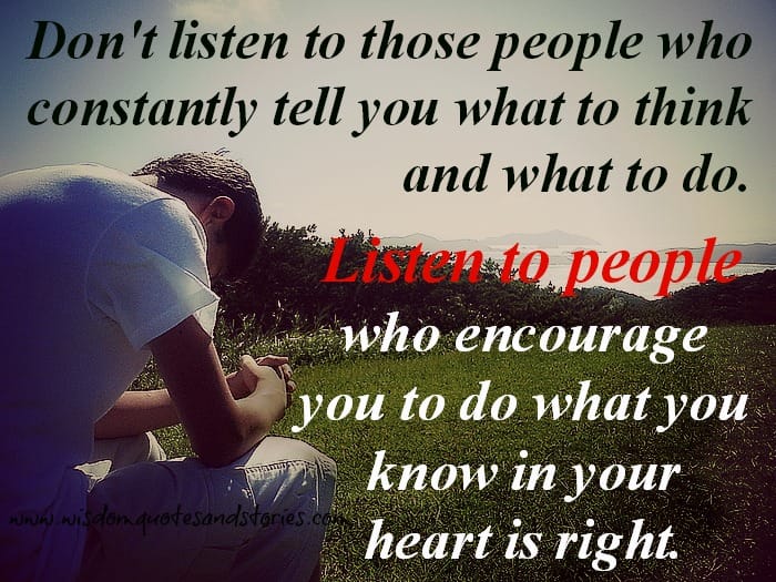 Listen to people who encourage you