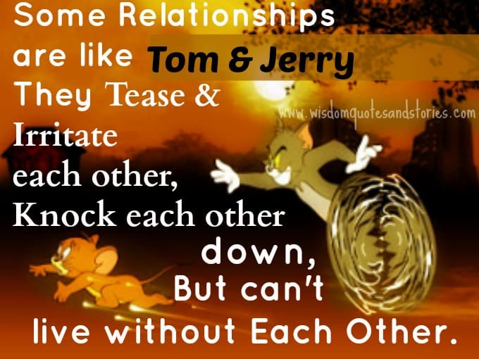 Some relationships are like Tom & Jerry