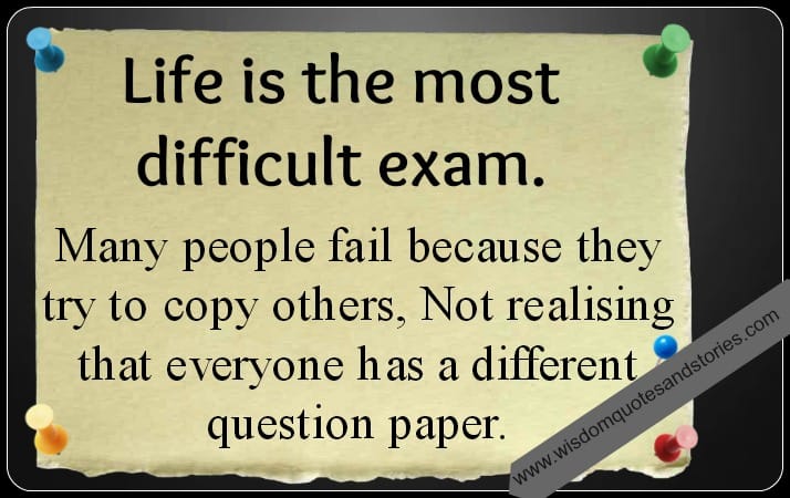 Life is the most difficult exam