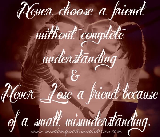 Never choose a friend without complete understanding