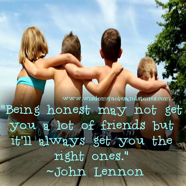 Being Honest will get you true friends