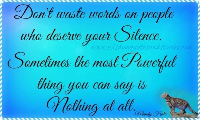 Don't waste words on people who deserve your silence