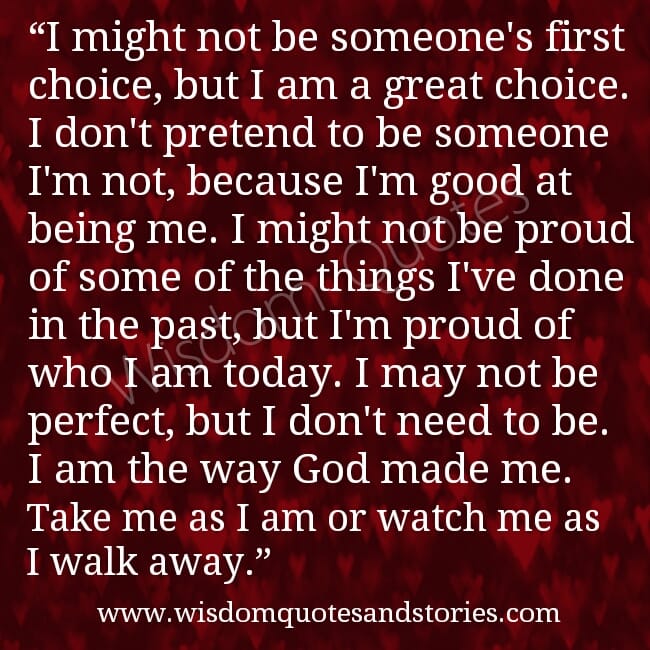 Take me as I am or watch me as I walk away