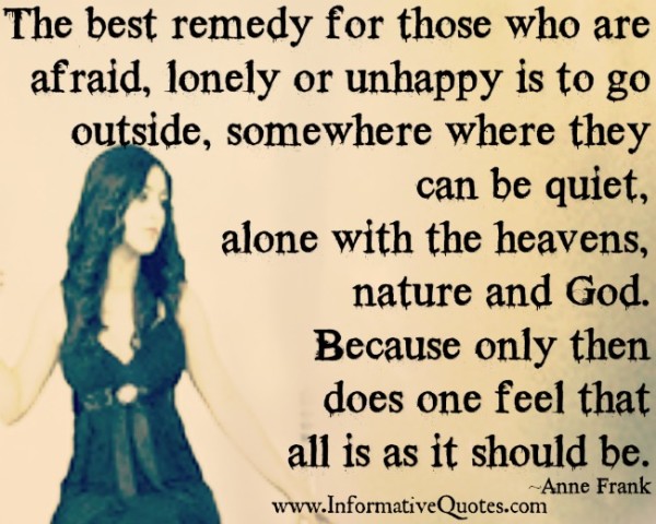 The best remedy for those who are afraid, lonely or unhappy The best remedy for those who are afraid, lonely or unhappy